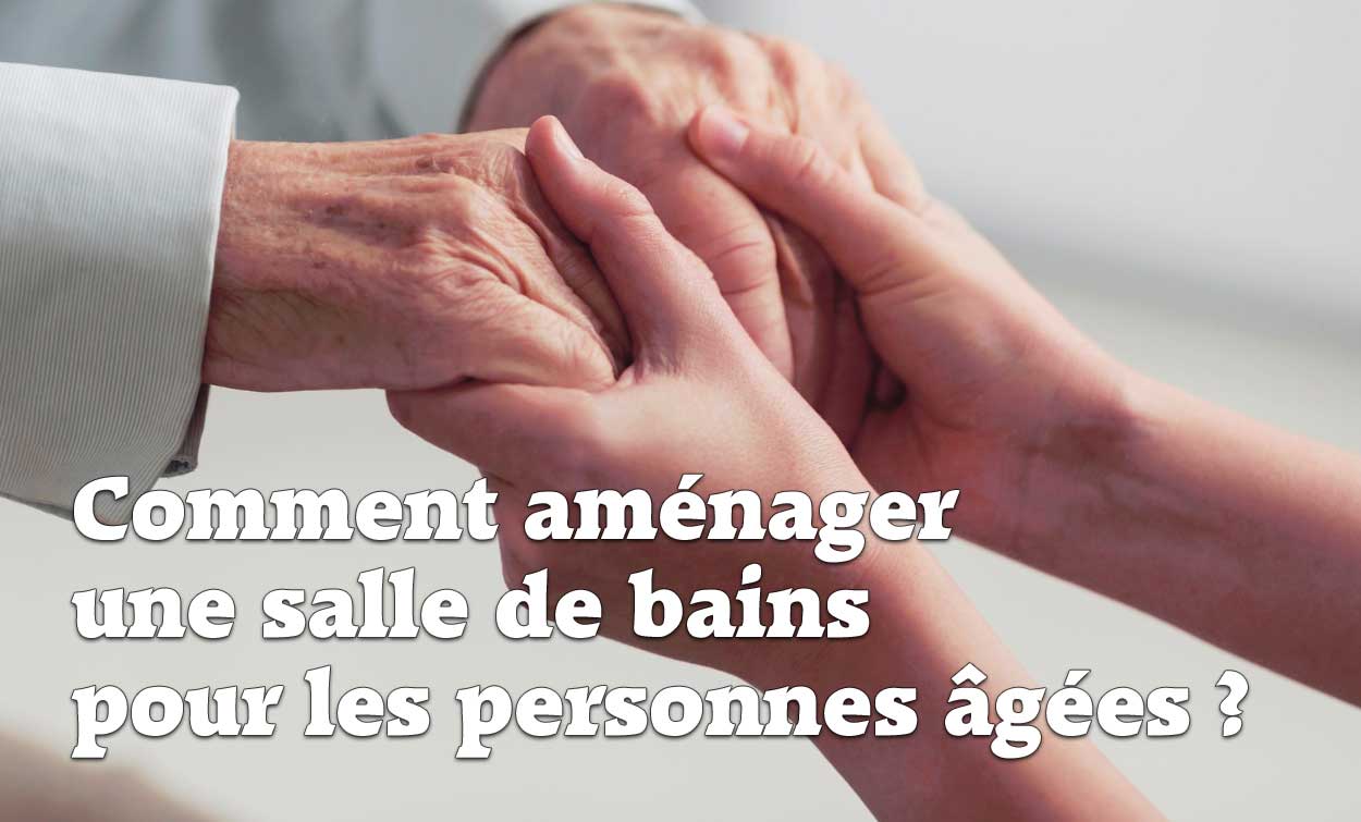 Comment aménager une salle de bains pour les personnes âgées ?