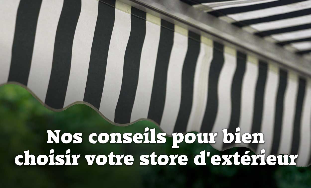 comment choisir le bon store d'extérieur