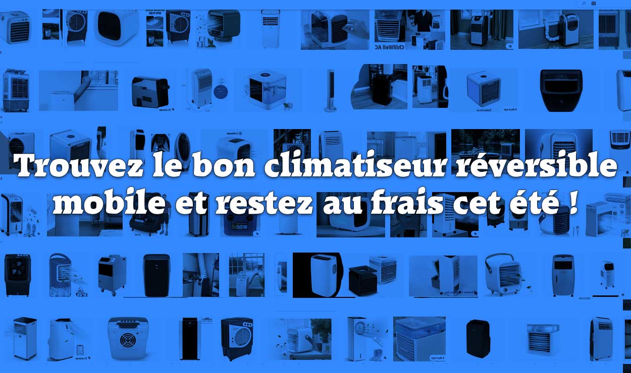 Trouvez le bon climatiseur réversible mobile et restez au frais cet été !