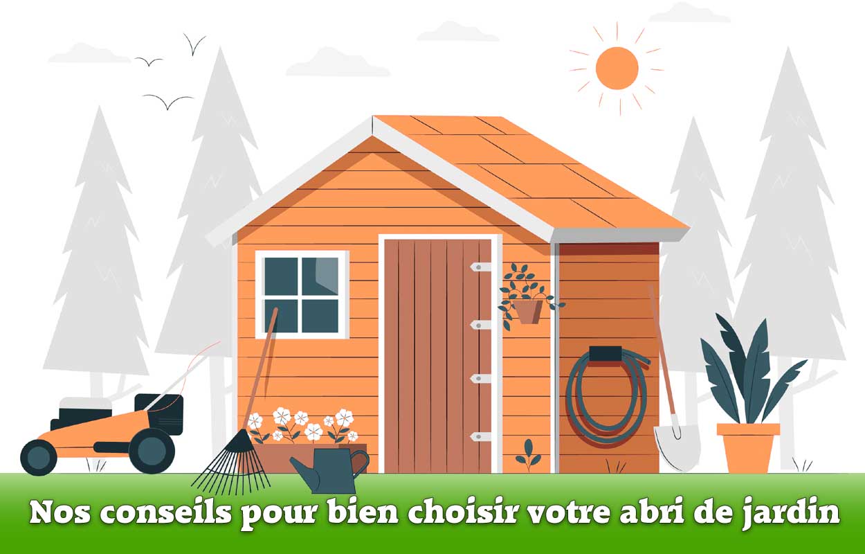 conseils pour bien choisir votre abri de jardin 