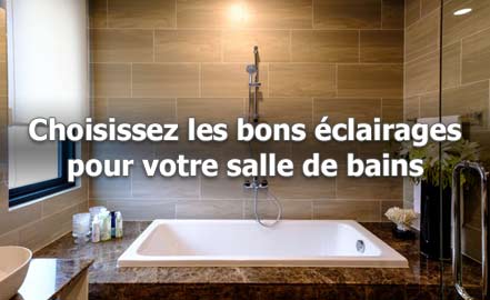Choisissez les bons éclairages
pour votre salle de bains